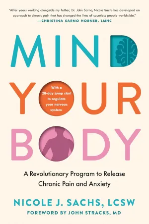 Mind Your Body: A Revolutionary Program to Release Chronic Pain and Anxiety Hardcover  February 4, 2025