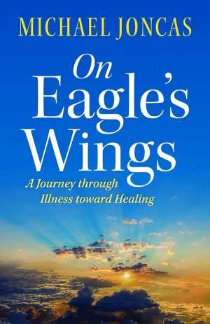 On Eagle's Wings: A Journey Through Illness Toward Healing Paperback  October 23, 2017
